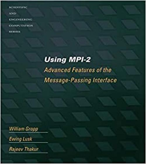  Using MPI-2: Advanced Features of the Message Passing Interface (Scientific and Engineering Computation) 