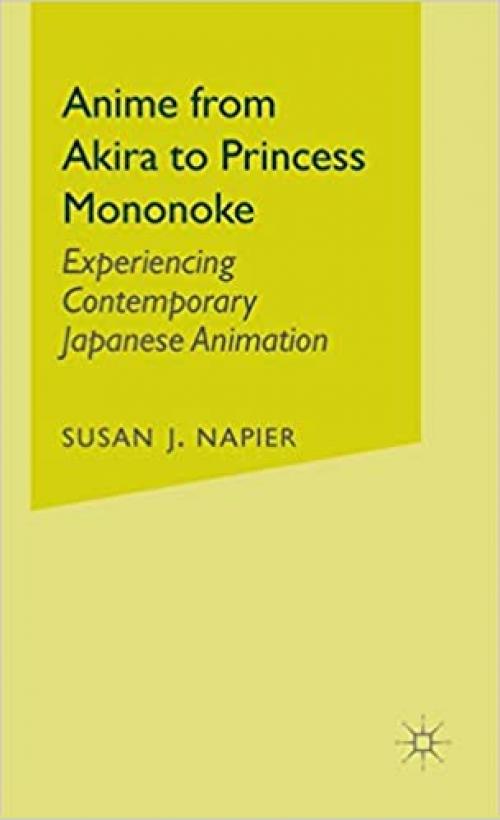  Anime from Akira to Princess Mononoke: Experiencing Contemporary Japanese Animation 