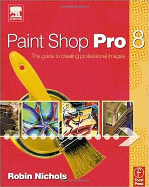  Paint Shop Pro 8: The Guide to Creating Professional Images 