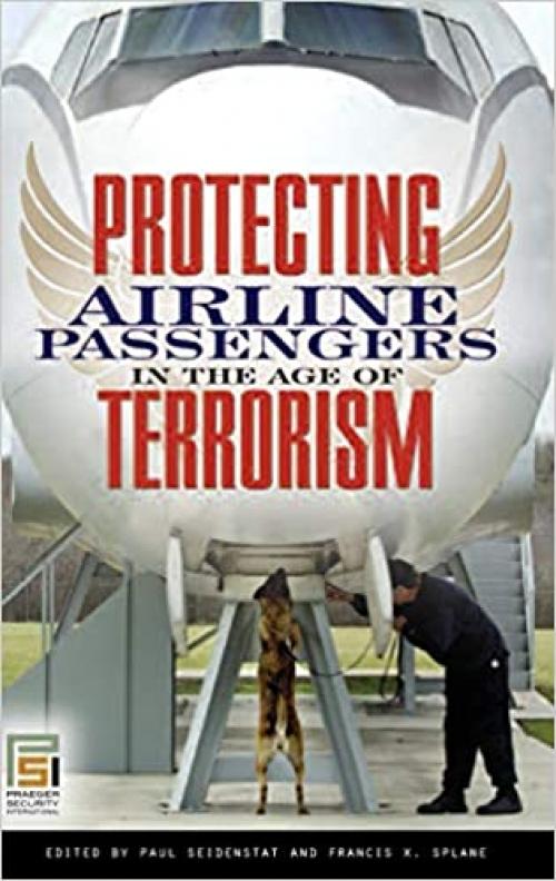  Protecting Airline Passengers in the Age of Terrorism (Praeger Security International) 