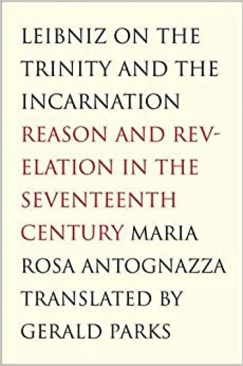  Leibniz on the Trinity and the Incarnation: Reason and Revelation in the Seventeenth Century 