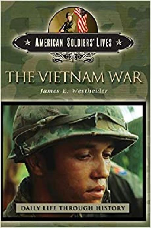  The Vietnam War (The Greenwood Press Daily Life Through History Series: American Soldiers' Lives) 