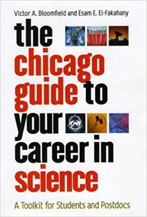  The Chicago Guide to Your Career in Science: A Toolkit for Students and Postdocs (Chicago Guides to Academic Life) 