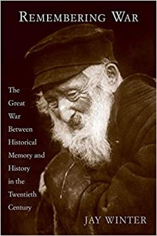  Remembering War: The Great War between Memory and History in the 20th Century 