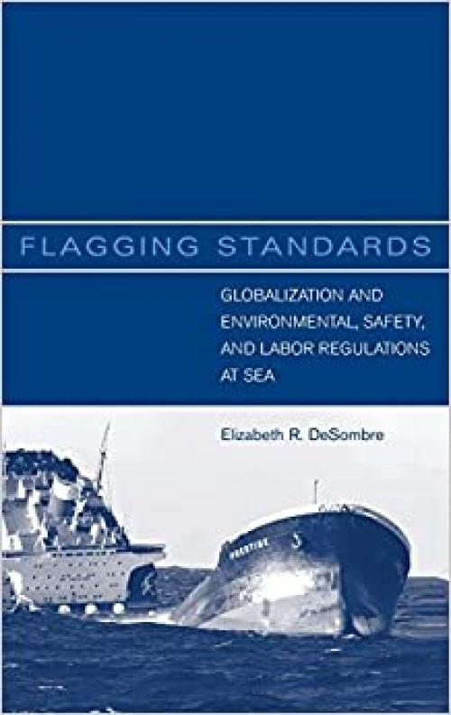  Flagging Standards: Globalization and Environmental, Safety, and Labor Regulations at Sea (MIT Press) 