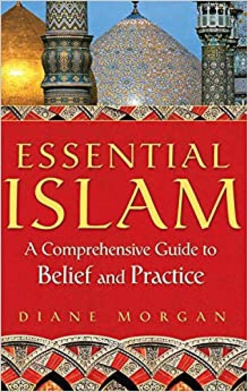  Essential Islam: A Comprehensive Guide to Belief and Practice 