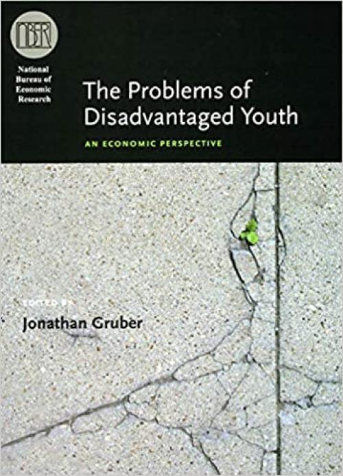  The Problems of Disadvantaged Youth: An Economic Perspective (National Bureau of Economic Research Conference Report) 