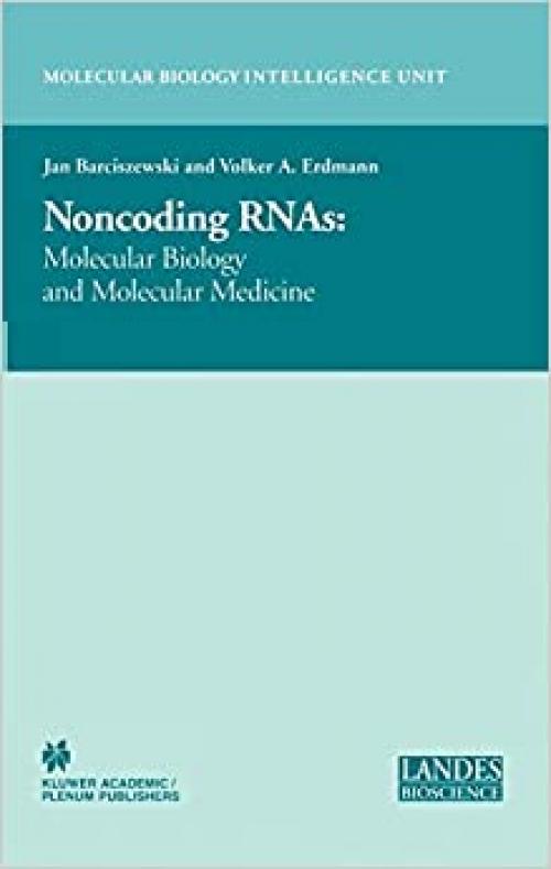  Non-Coding RNAs: Molecular Biology and Molecular Medicine (Molecular Biology Intelligence Unit) 