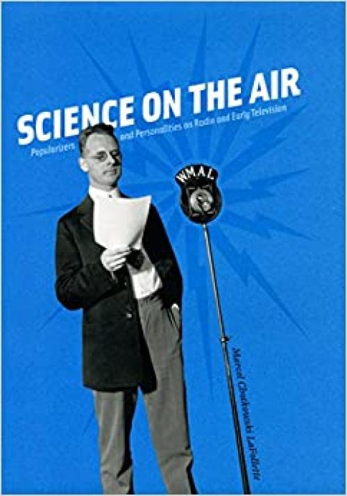  Science on the Air: Popularizers and Personalities on Radio and Early Television 