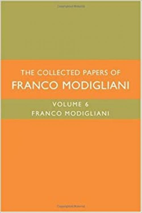  The Collected Papers of Franco Modigliani (MIT Press) (Volume 6) 