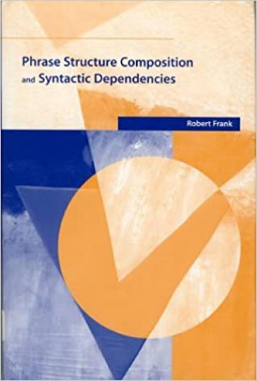  Phrase Structure Composition and Syntactic Dependencies (Volume 38) (Current Studies in Linguistics (38)) 