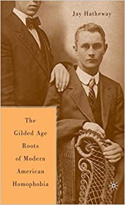  The Gilded Age Construction of American Homophobia 