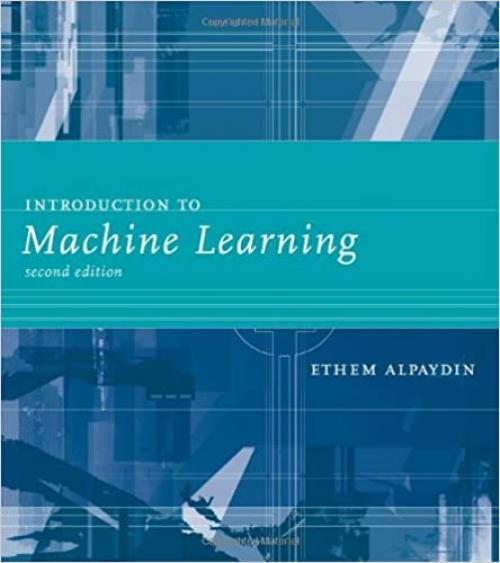  Introduction to Machine Learning (Adaptive Computation and Machine Learning series) 