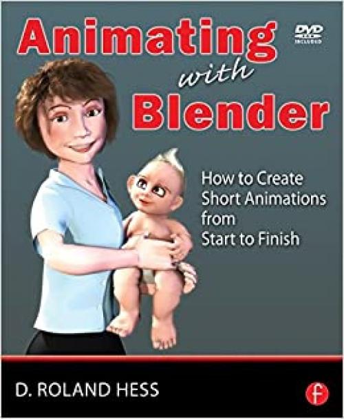  Animating with Blender: Creating Short Animations from Start to Finish 