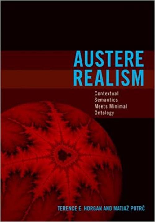  Austere Realism: Contextual Semantics Meets Minimal Ontology (Representation and Mind series) 