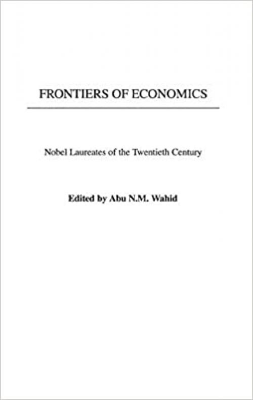  Frontiers of Economics: Nobel Laureates of the Twentieth Century 