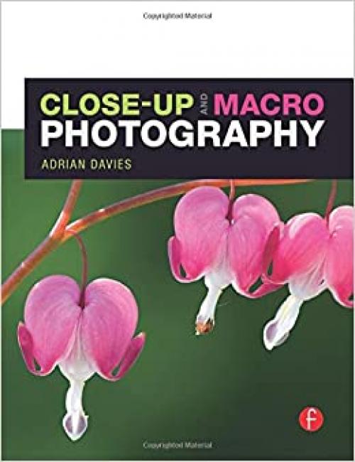  Close-Up and Macro Photography (The Focus On Series) 