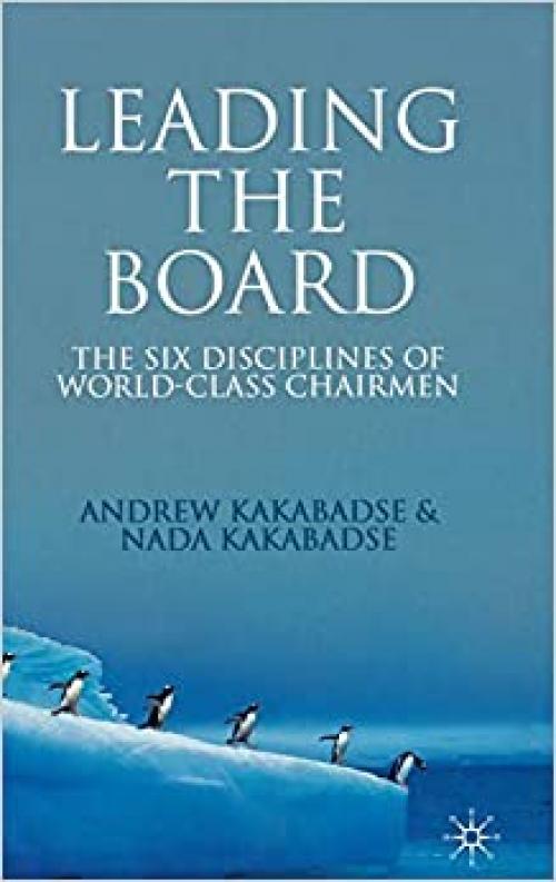  Leading the Board: The Six Disciplines of World Class Chairmen 