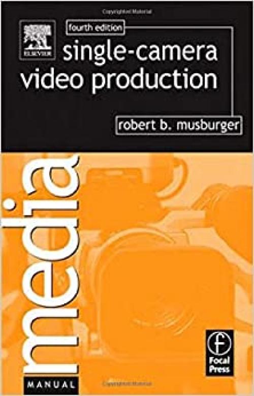  Single-Camera Video Production, Fourth Edition (Media Manuals) 