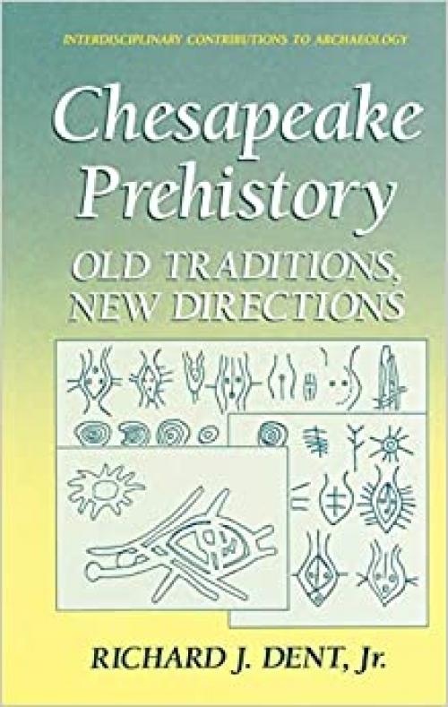  Chesapeake Prehistory: Old Traditions, New Directions (Interdisciplinary Contributions to Archaeology) 