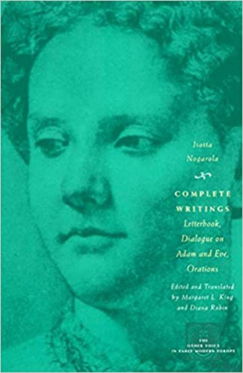  Complete Writings: Letterbook, Dialogue on Adam and Eve, Orations (The Other Voice in Early Modern Europe) 