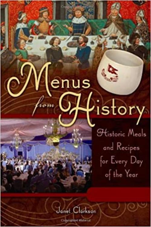  Menus from History [2 volumes]: Historic Meals and Recipes for Every Day of the Year 