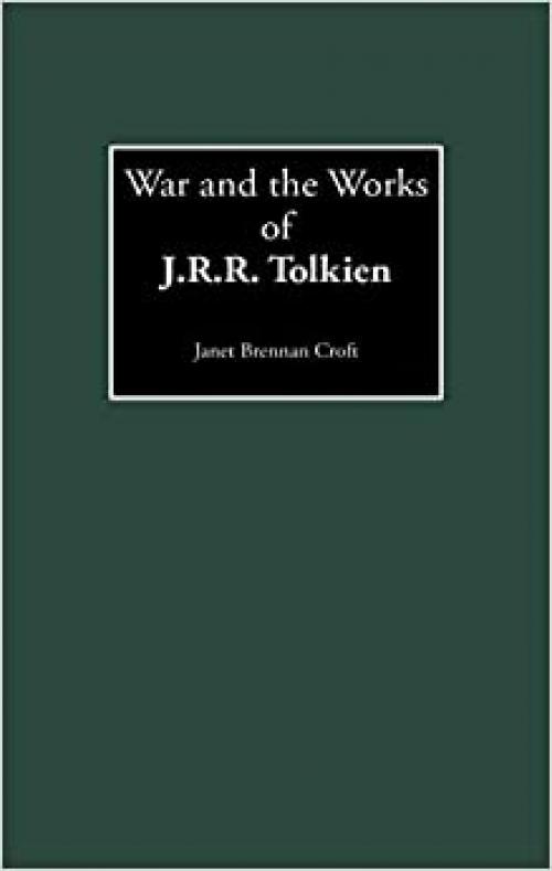  War and the Works of J.R.R. Tolkien (Contributions to the Study of Science Fiction & Fantasy) 