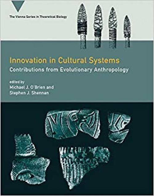  Innovation in Cultural Systems: Contributions from Evolutionary Anthropology (Vienna Series in Theoretical Biology (12)) 