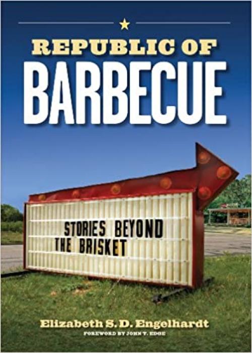  Republic of Barbecue: Stories Beyond the Brisket 