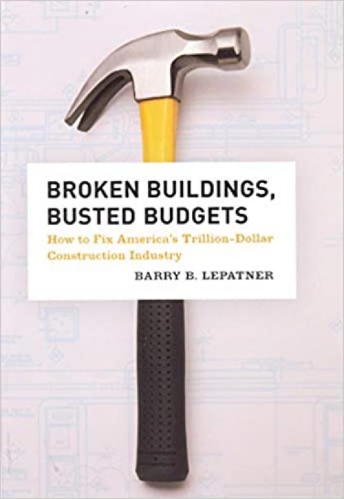  Broken Buildings, Busted Budgets: How to Fix America's Trillion-Dollar Construction Industry 