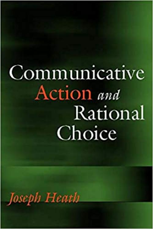  Communicative Action and Rational Choice (Studies in Contemporary German Social Thought) 