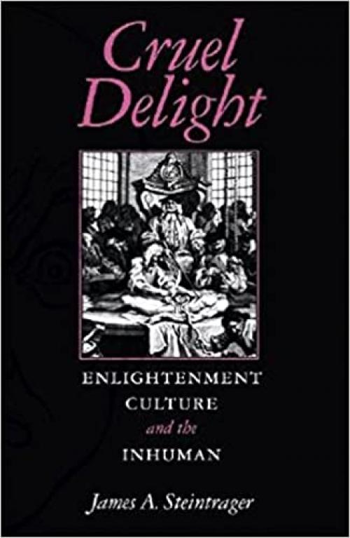  Cruel Delight: Enlightenment Culture and the Inhuman 