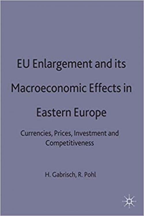  Eu Enlargement and Its Macroeconomic Effects in Eastern Europe : Currencies, Prices, Investment and Competitiveness (Studies in Economic Transition) 