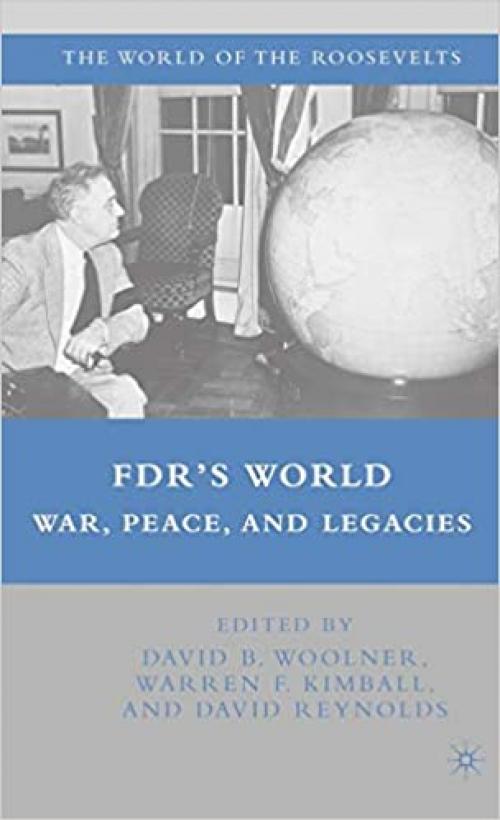  FDR's World: War, Peace, and Legacies (The World of the Roosevelts) 