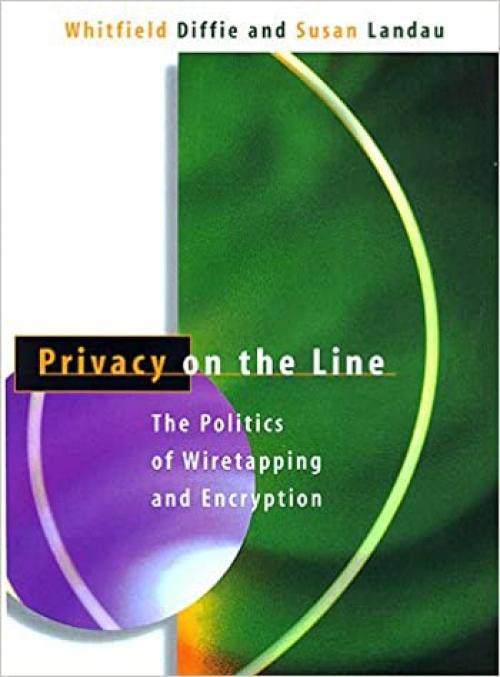  Privacy on the Line: The Politics of Wiretapping and Encryption 