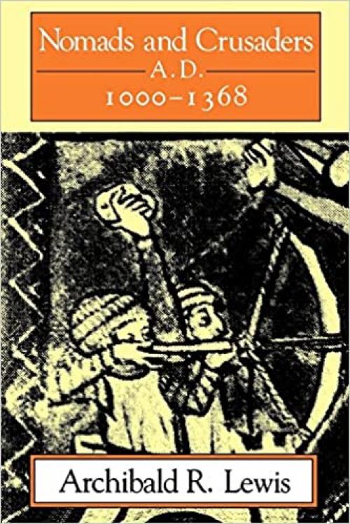  Nomads and Crusaders: A.D. 1000-1368 (A Midland Book) 