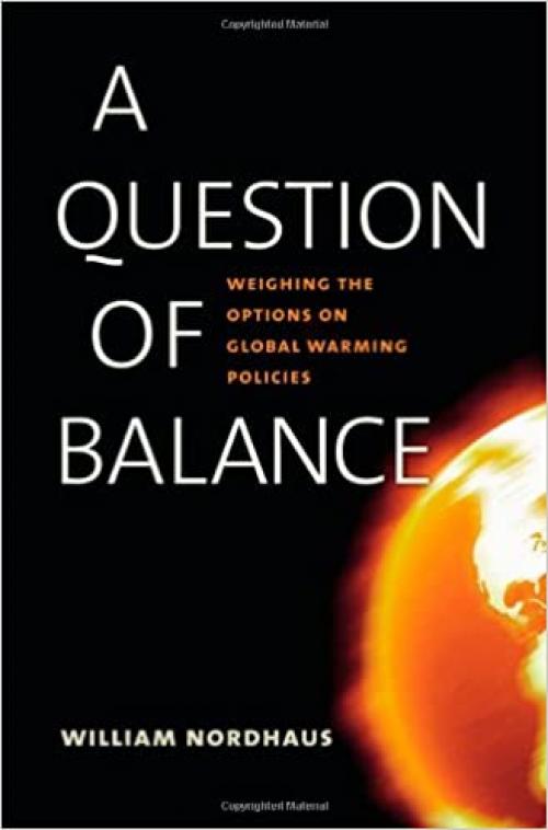  A Question of Balance: Weighing the Options on Global Warming Policies 