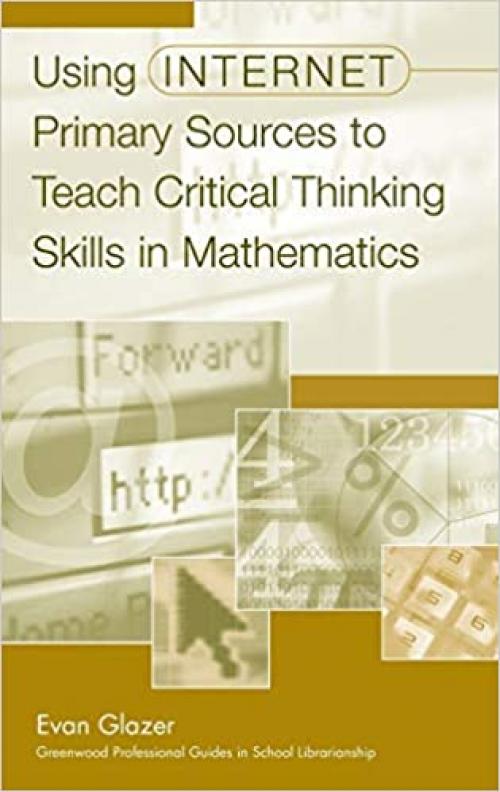  Using Internet Primary Sources to Teach Critical Thinking Skills in Mathematics: (Greenwood Professional Guides in School Librarianship) 