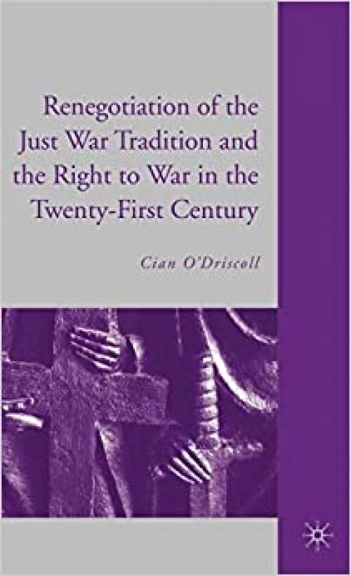  The Renegotiation of the Just War Tradition and the Right to War in the Twenty-First Century 