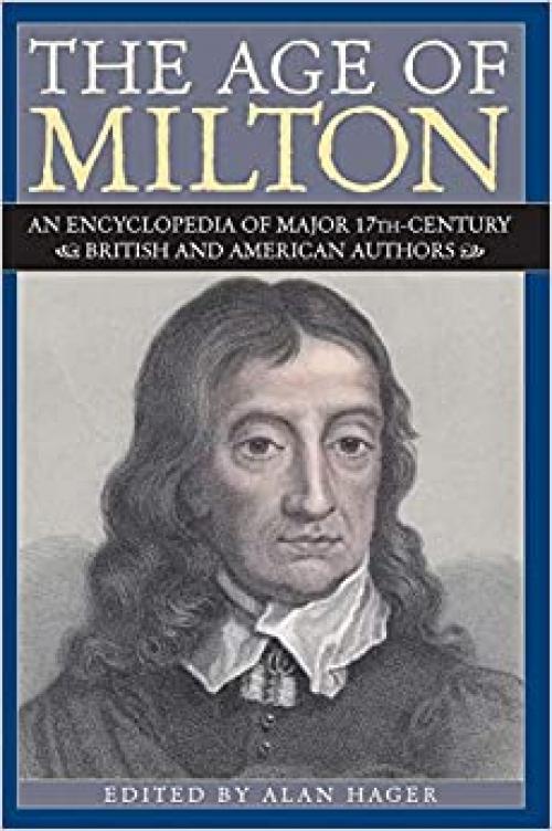  The Age of Milton: An Encyclopedia of Major 17th-Century British and American Authors 