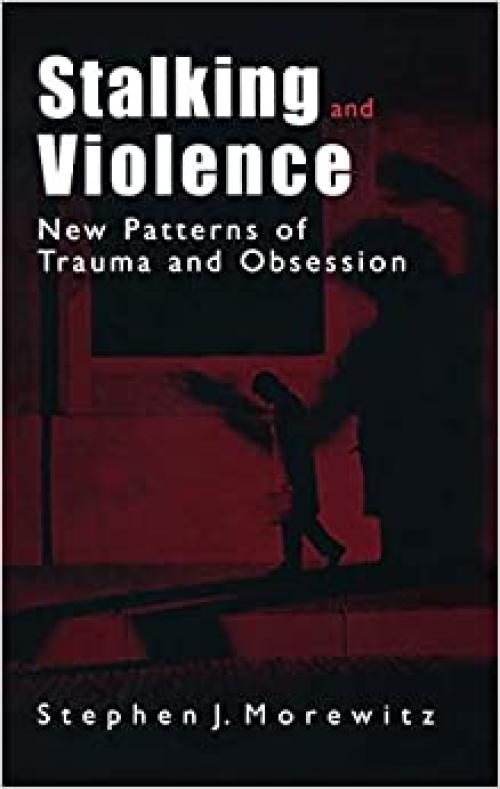  Stalking and Violence: New Patterns of Trauma and Obsession 