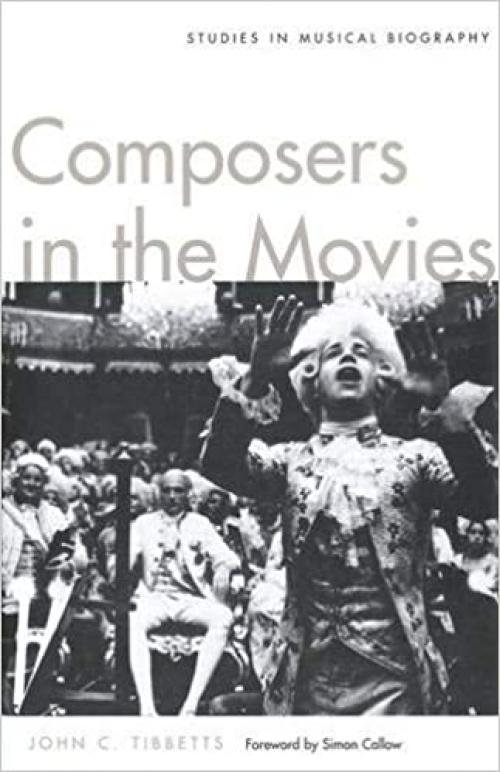  Composers in the Movies: Studies in Musical Biography 