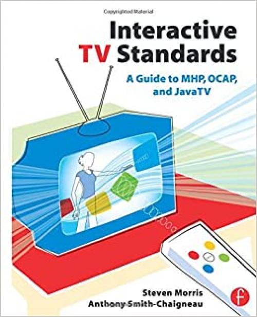  Interactive TV Standards: A Guide to MHP, OCAP, and JavaTV 