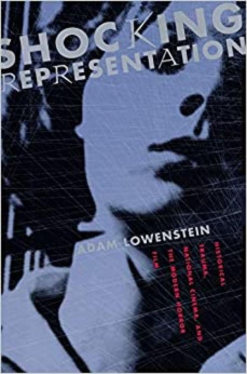  Shocking Representation: Historical Trauma, National Cinema, and the Modern Horror Film (Film and Culture Series) 