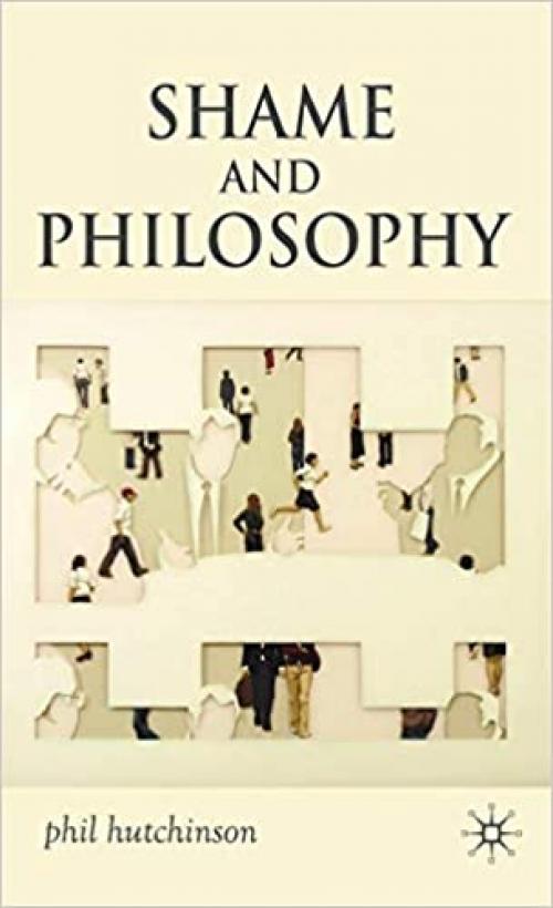  Shame and Philosophy: An Investigation in the Philosophy of Emotions and Ethics 