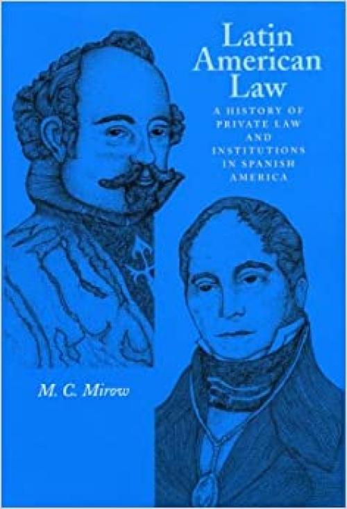  Latin American Law: A History of Private Law and Institutions in Spanish America 