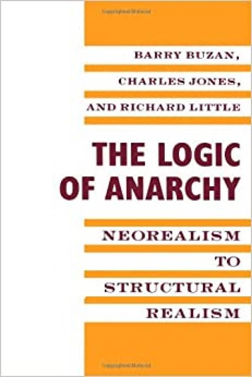  The Logic of Anarchy: Neorealism to Structural Realism (New Directions in World Politics) 