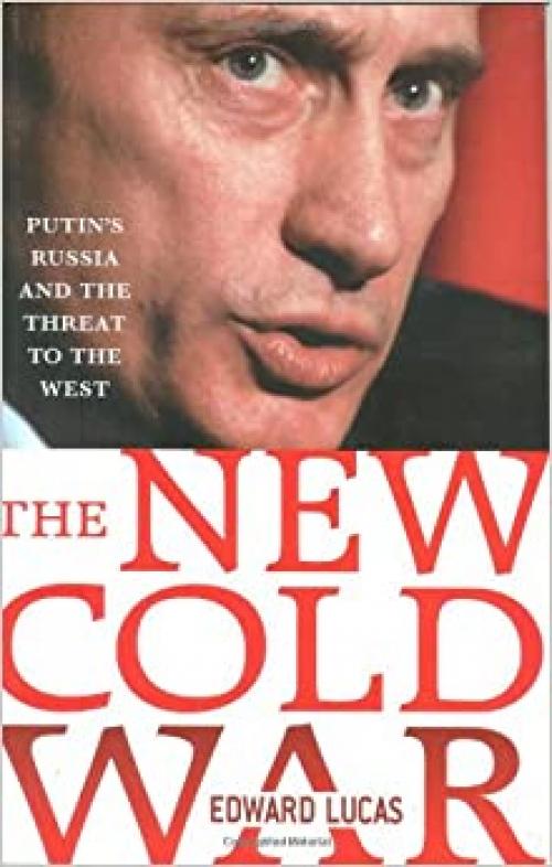  The New Cold War: Putin's Russia and the Threat to the West 