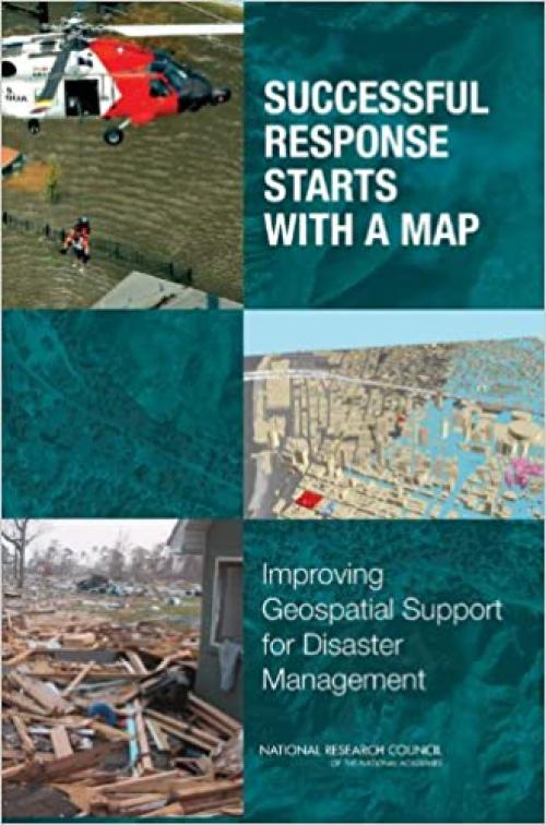  Successful Response Starts with a Map: Improving Geospatial Support for Disaster Management (Emergency Preparedness / Disaster Management) 