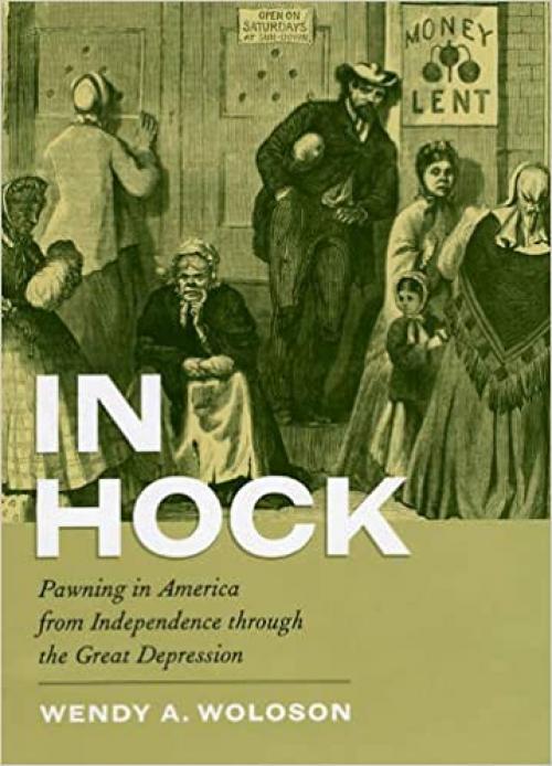  In Hock: Pawning in America from Independence through the Great Depression 